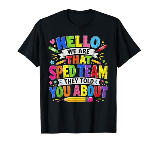 Hello We are that Sped Team They Told You About Teacher T-Shirt