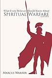 What Every Believer Should Know About Spiritual Warfare