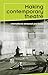 Making contemporary theatre: International rehearsal processes (Theatre Theory Practice Performance MUP)