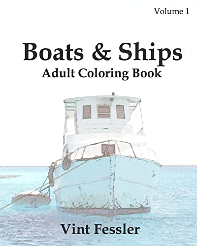 Boats & Ships : Adult Coloring Book Vol.1: Boat and Ship Sketches for Coloring (Ship Coloring Book Series)