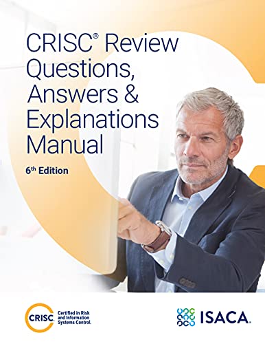 CRISC Questions, Answers and Explanations, 6th Edition