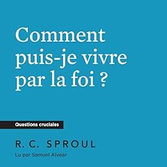Couverture de Comment puis-je vivre par la foi ?