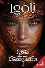 IGOLI. DRACONANGELUS I: El amor de un dragón y un ángel por la misma mujer