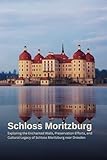  Schloss Moritzburg: A Tapestry of Time and Tradition: Exploring the Enchanted Walls, Preservation Efforts, and Cultural Legacy of Schloss Moritzburg near Dresden