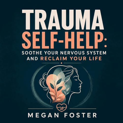 Trauma Self-Help: Soothe Your Nervous System and Reclaim Your Life cover art