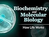 Biochemistry and Molecular Biology: How Life Works