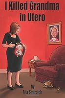 I Killed Grandma in Utero 0692115633 Book Cover