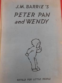Peter Pan and Wendy : Retold By May Byron for Little People with the Approval of the Author
