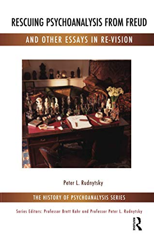 Rescuing Psychoanalysis From Freud And Other Essays In Re-Vision (The History Of Psychoanalysis Series)
