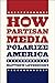 How Partisan Media Polarize America (Chicago Studies in American Politics)