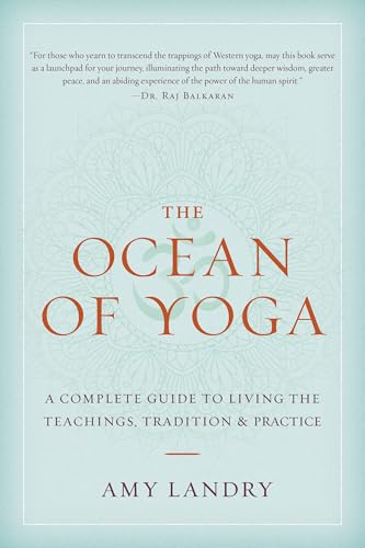 The Ocean of Yoga: A Complete Guide to Living the Teachings, Tradition, and Practice