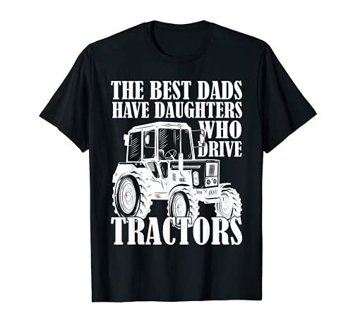 The Best Dads Have Daughters Who drive tractors father's day Camiseta