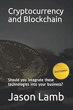 Paperback Cryptocurrency and Blockchain: Should you integrate these technologies into your business? (Should you? No.) Book