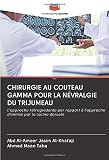 rg gamma 50  CHIRURGIE AU COUTEAU GAMMA POUR LA NÉVRALGIE DU TRIJUMEAU: L\'approche rétrogradante par rapport à l\'approche d\'entrée par la racine dorsale