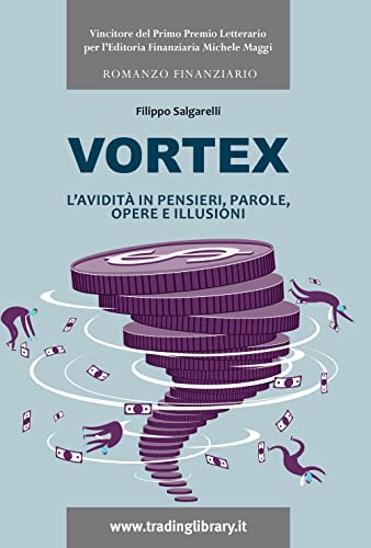 Vortex. L'avidità In Pensieri, Parole, Opere E Illusioni Vortex. L'avidità In Pensieri, Parole, Opere E Illusioni