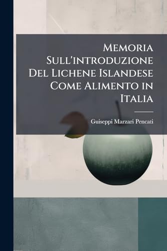Memoria Sull'introduzione Del Lichene Islandese Come Alimento in Italia (Italian Edition)