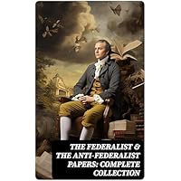 The Federalist & The Anti-Federalist Papers