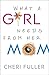 What a Girl Needs From Her Mom