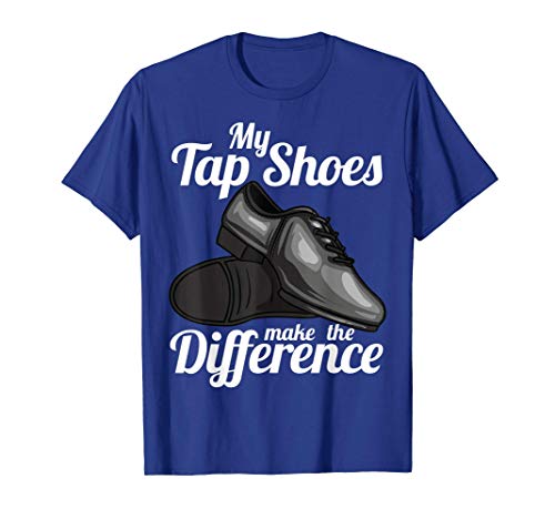 My Tap Shoes Make The Difference Dancer Camiseta