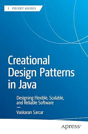 Creational Design Patterns in Java: Designing Flexible, Scalable, and Reliable Software book cover