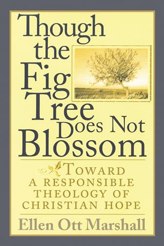 Though the Fig Tree Does Not Blossom: Toward a Responsible Theology of Christian Hope