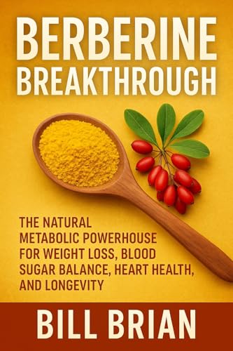 Berberine Breakthrough: The Natural Metabolic Powerhouse for Weight Loss, Blood Sugar Balance, Heart Health, and Longevity (Herbal Series Book 1)