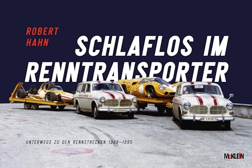 Schlaflos im Renntransporter: Robert Hahn: Unterwegs zu den Rennstrecken 1968-1995