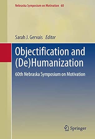 Objectification and (De)Humanization: 60th Nebraska Symposium on Motivation: 60 2013th Edition book cover