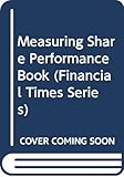The Investor's Guide to Measuring Share Performance (Financial Times Series)