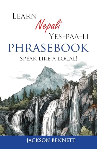 Learn Nepali Yes-paa-li Phrasebook: Speak like a local! (Nepali Edition)