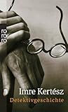 Detektivgeschichte - Imre Kertész Übersetzer: Angelika Máté, Peter Máté 