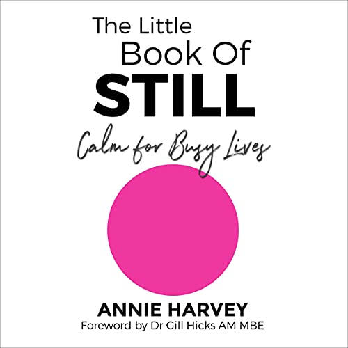 The Little Book of Still: Calm for Busy Lives The Little Book of Still: Calm for Busy Lives