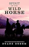 Spirit Of The Wild Horse (Wild Horse Westerns Book 2)