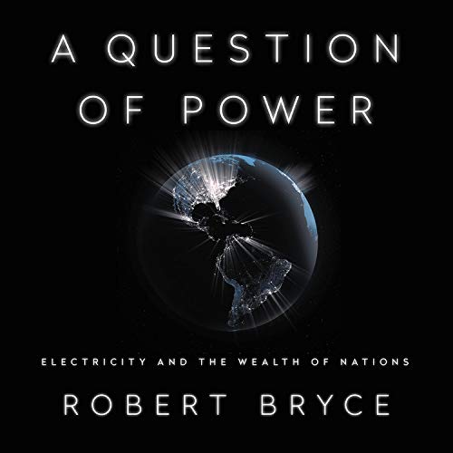 Robert Bryce A Question of Power - Electricity and the Wealth of Nations