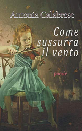 Come sussurra il vento: poesie (PoeticaMente) (Italian Edition)