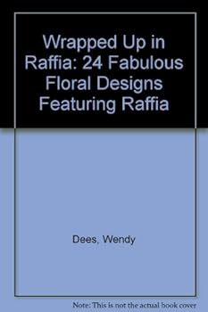 Hardcover Wrapped Up in Raffia: 24 Fabulous Floral Designs Featuring Raffia Book