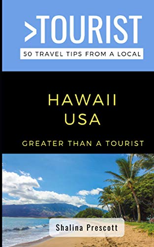 Greater Than a Tourist- Hawaii USA: 50 Travel Tips from a Local (Greater Than a Tourist United States)