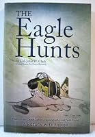 The Eagle Hunts: Phantom IIs, death defied, Hanoi's hell, lost faith found, and return with honor 1736759027 Book Cover
