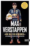 Max Verstappen: "Ich bin ein Gewinner.": Die Geschichte eines Ausnahmetalents - Die Biografie des Formel-1-Weltmeisters