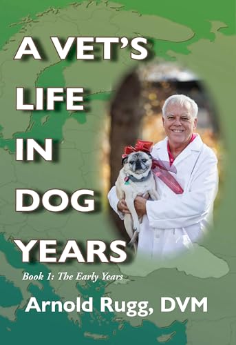 A Vet's Life in Dog Years: Book 1: The Early Years