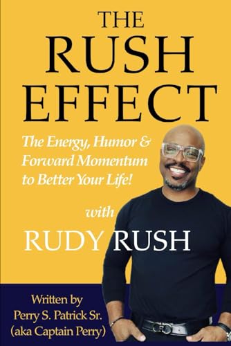 THE RUSH EFFECT: The Energy, Humor & Forward Momentum to Better Your Life!