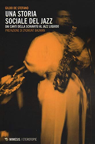 Una Storia Sociale Del Jazz. Dai Canti Della Schiavitù Al Jazz Liquido