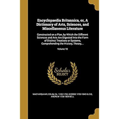 Encyclopaedia Britannica, or, A Dictionary of Arts, Sciences, and Miscellaneous Literature