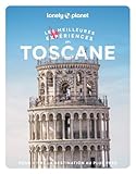  Lonely Planet - Toscane Les meilleures expériences 2026-2027: Inspirations insolites, adresses locales, cartes et itinéraires