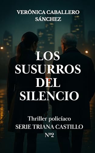 Los susurros del silencio: Thriller policíaco. Serie Triana Castillo Nº2 (Thriller policíaco. Serie Triana Castillo.)