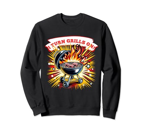 I turn Grills On Grill Passionné de barbecue Sweatshirt