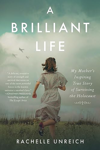 A Brilliant Life: My Mother’s Inspiring True Story of Surviving the Holocaust