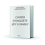  Le cahier d\'enquêtes de Spy x Family – Des énigmes haletantes dans l\'univers de l\'anime Spy x Family – Cahier de vacances pour adultes – Activités manga et anime – Spy x Family