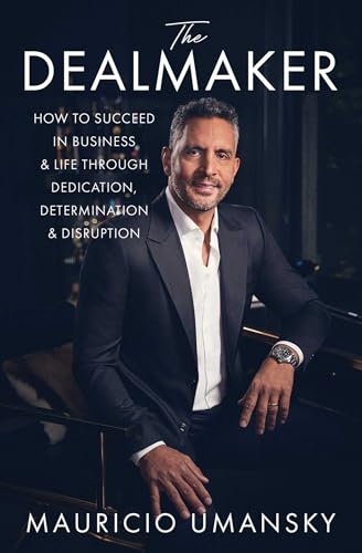 The Dealmaker: How to Succeed in Business & Life Through