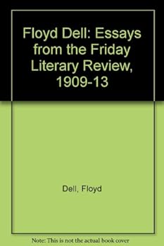 Floyd Dell: Essays from "the Friday Literary Review," 1909-13